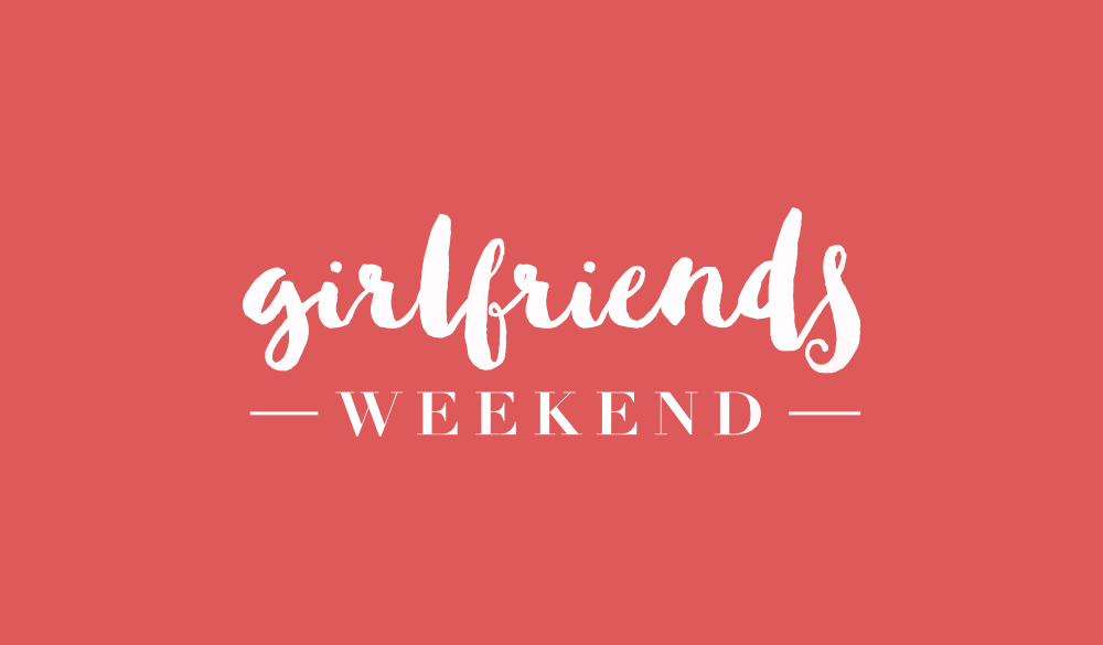 Girlfriends Weekend